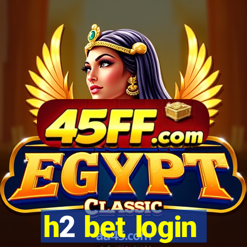 h2 bet login